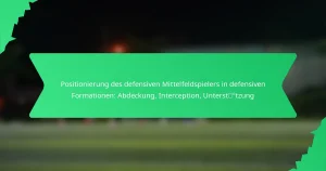 Positionierung des defensiven Mittelfeldspielers in defensiven Formationen: Abdeckung, Interception, Unterstützung