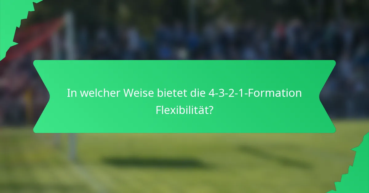 In welcher Weise bietet die 4-3-2-1-Formation Flexibilität?