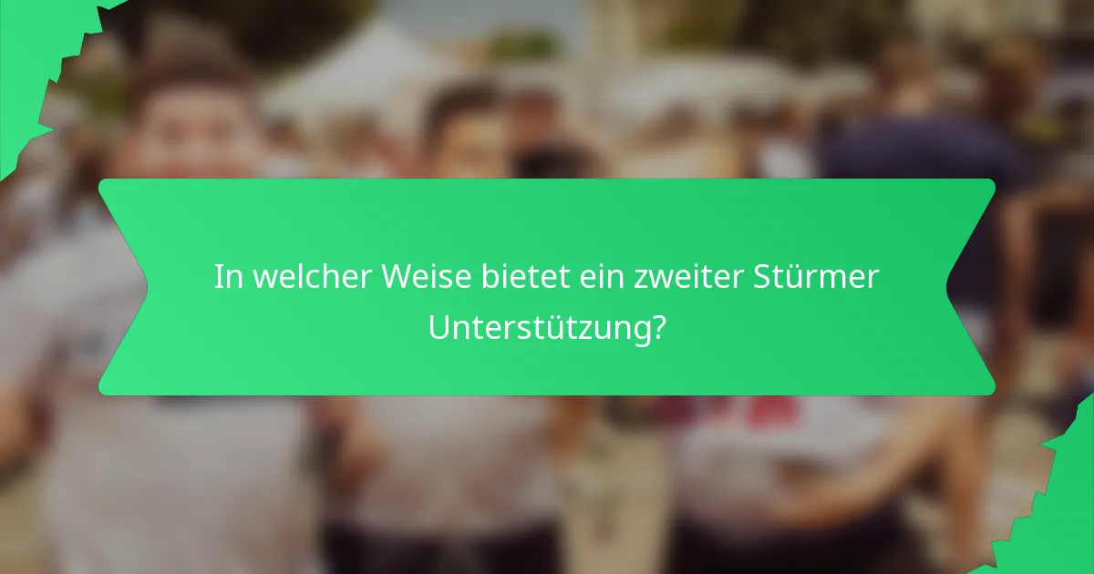 In welcher Weise bietet ein zweiter Stürmer Unterstützung?