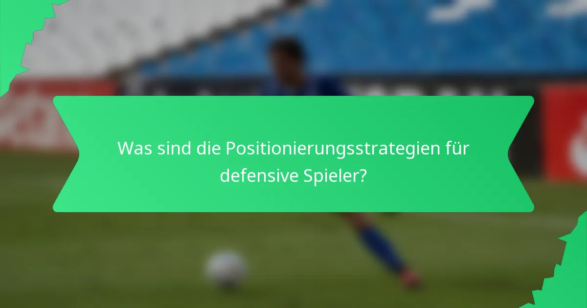 Was sind die Positionierungsstrategien für defensive Spieler?