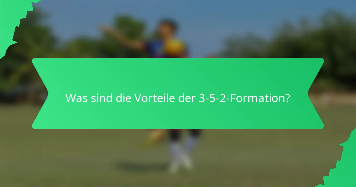 Was sind die Vorteile der 3-5-2-Formation?