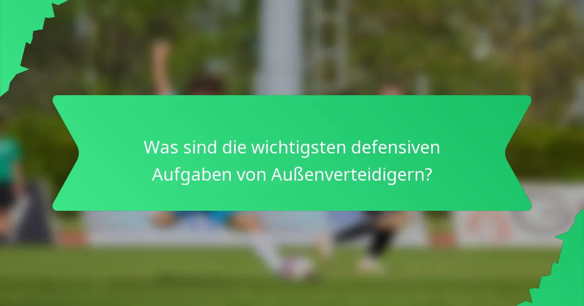 Was sind die wichtigsten defensiven Aufgaben von Außenverteidigern?