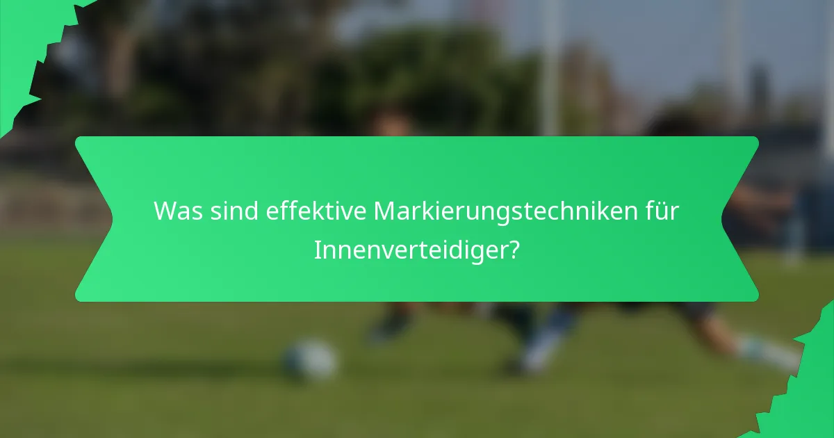 Was sind effektive Markierungstechniken für Innenverteidiger?
