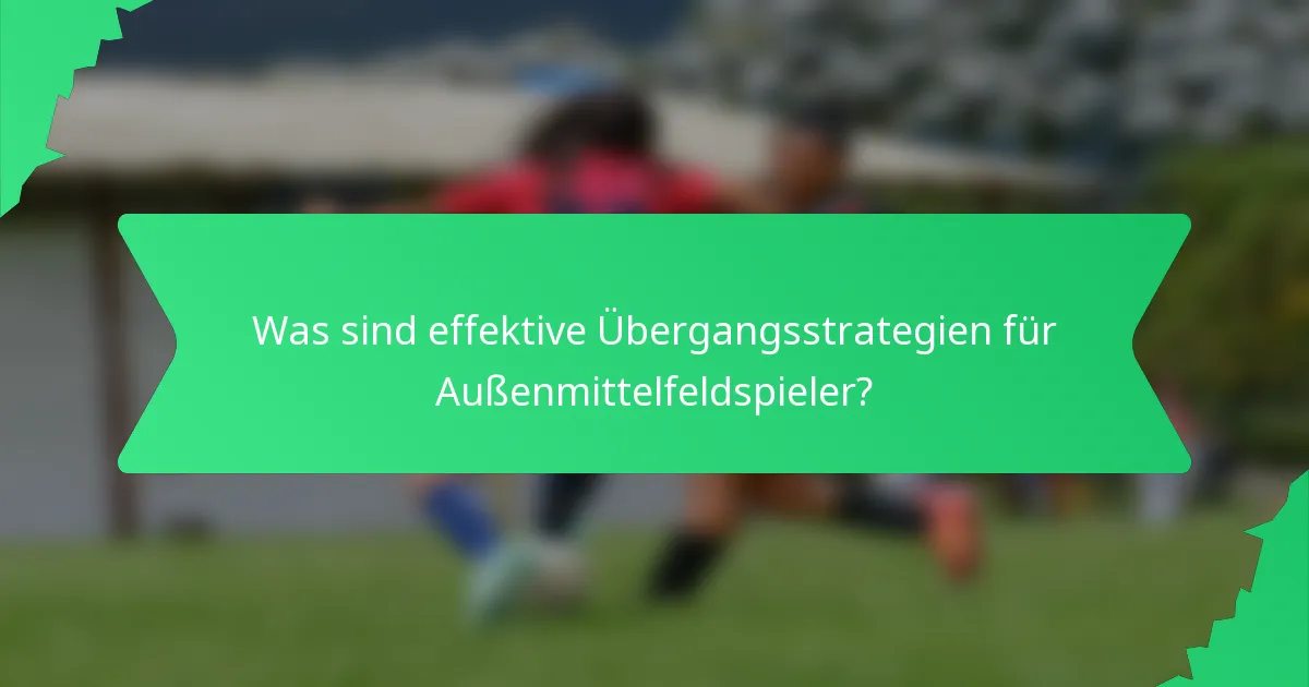 Was sind effektive Übergangsstrategien für Außenmittelfeldspieler?