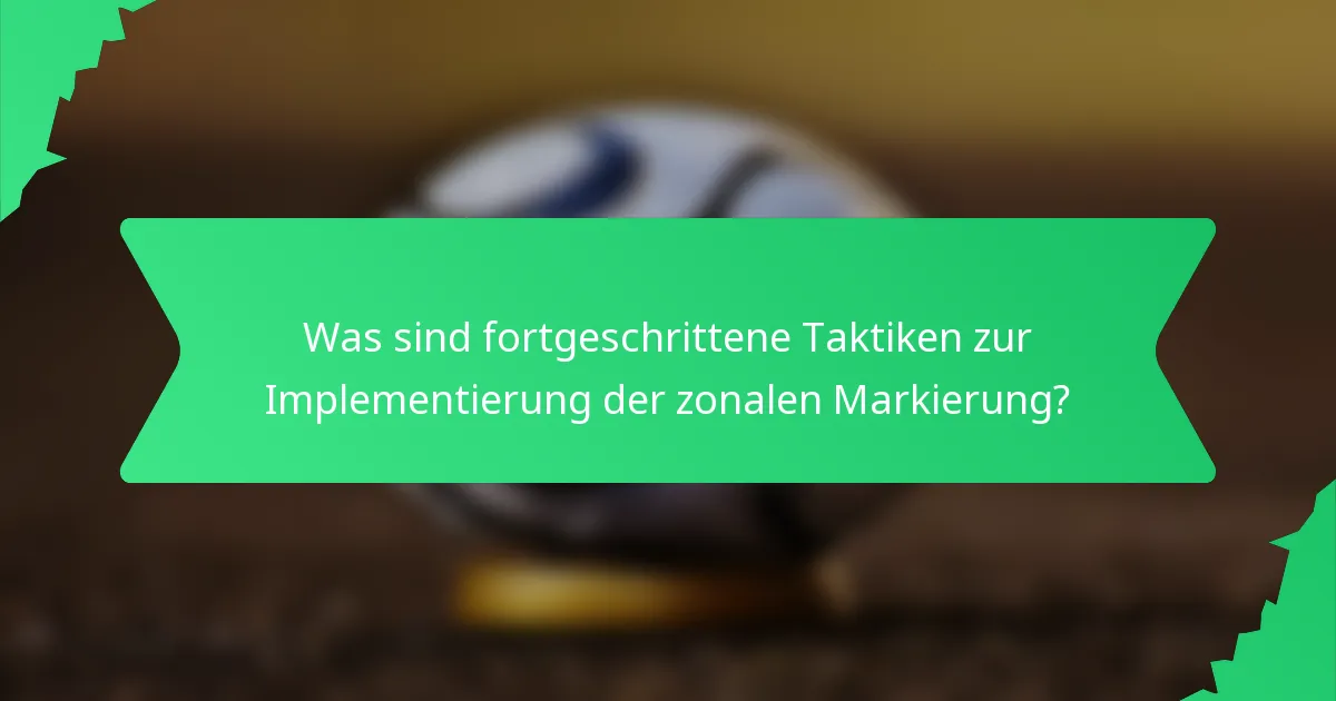 Was sind fortgeschrittene Taktiken zur Implementierung der zonalen Markierung?