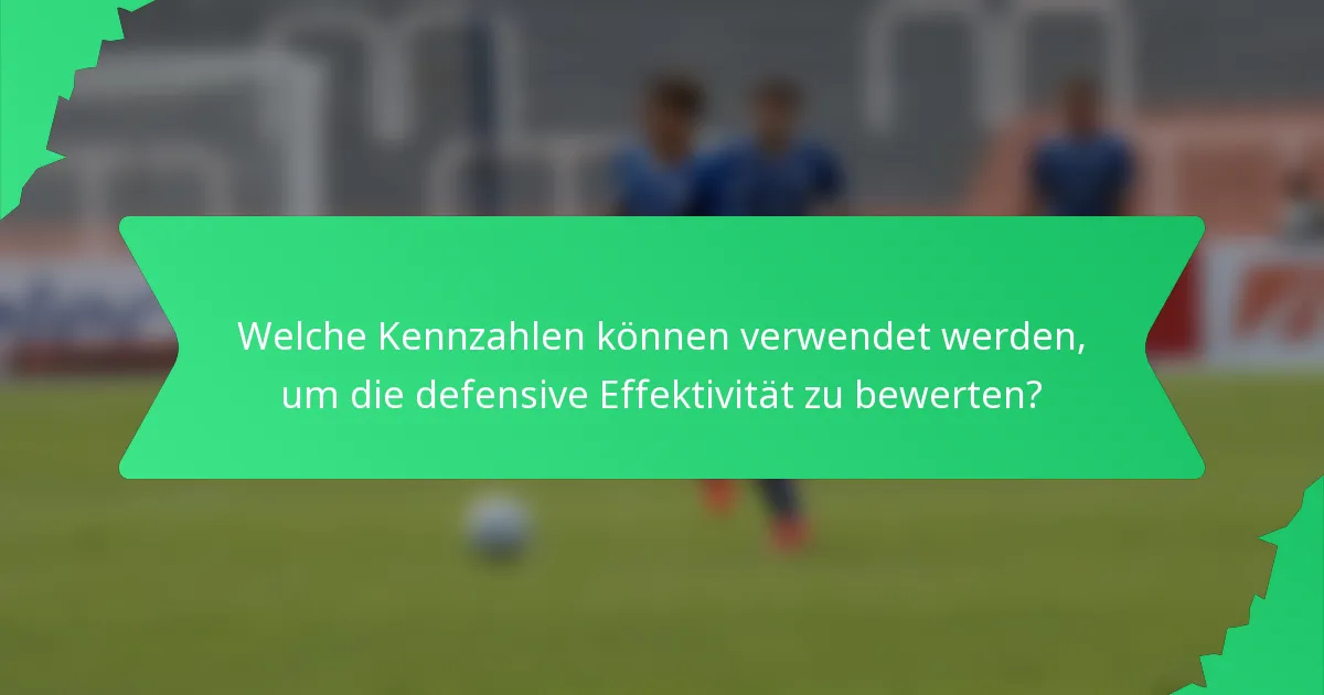 Welche Kennzahlen können verwendet werden, um die defensive Effektivität zu bewerten?