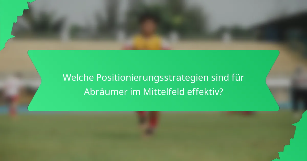 Welche Positionierungsstrategien sind für Abräumer im Mittelfeld effektiv?