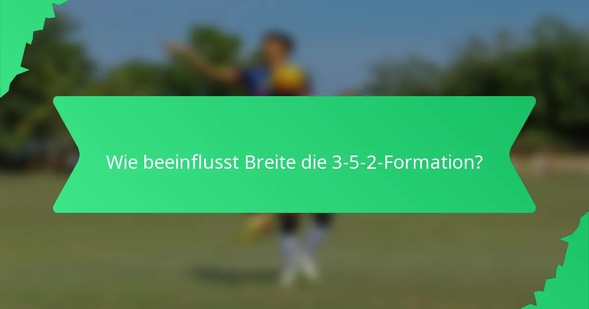 Wie beeinflusst Breite die 3-5-2-Formation?