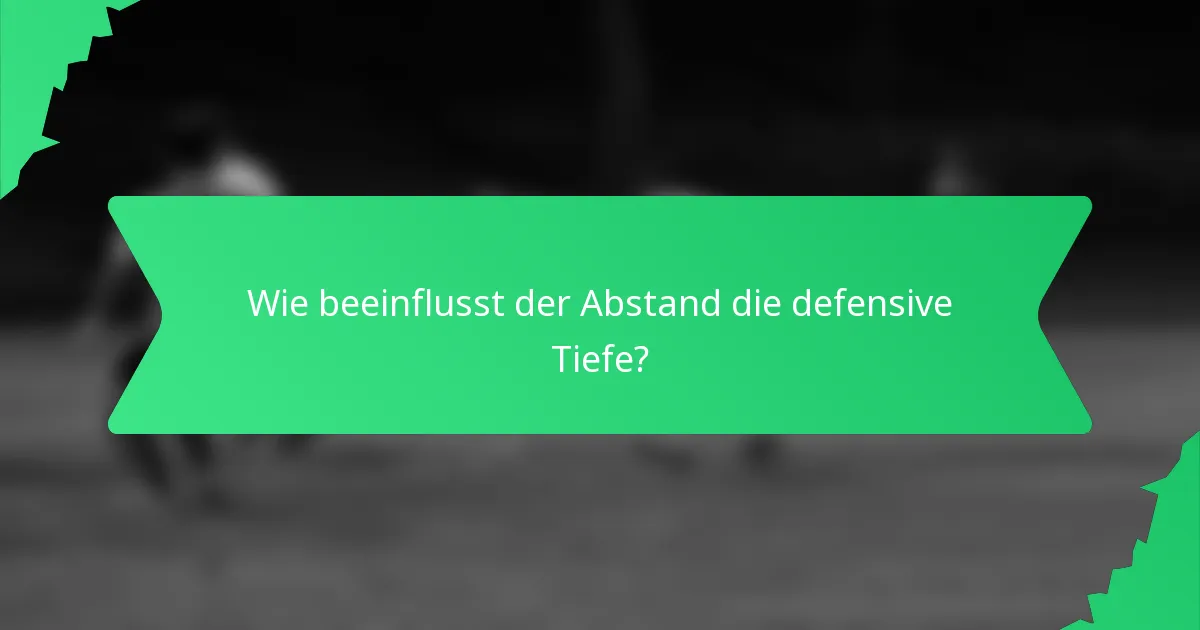 Wie beeinflusst der Abstand die defensive Tiefe?