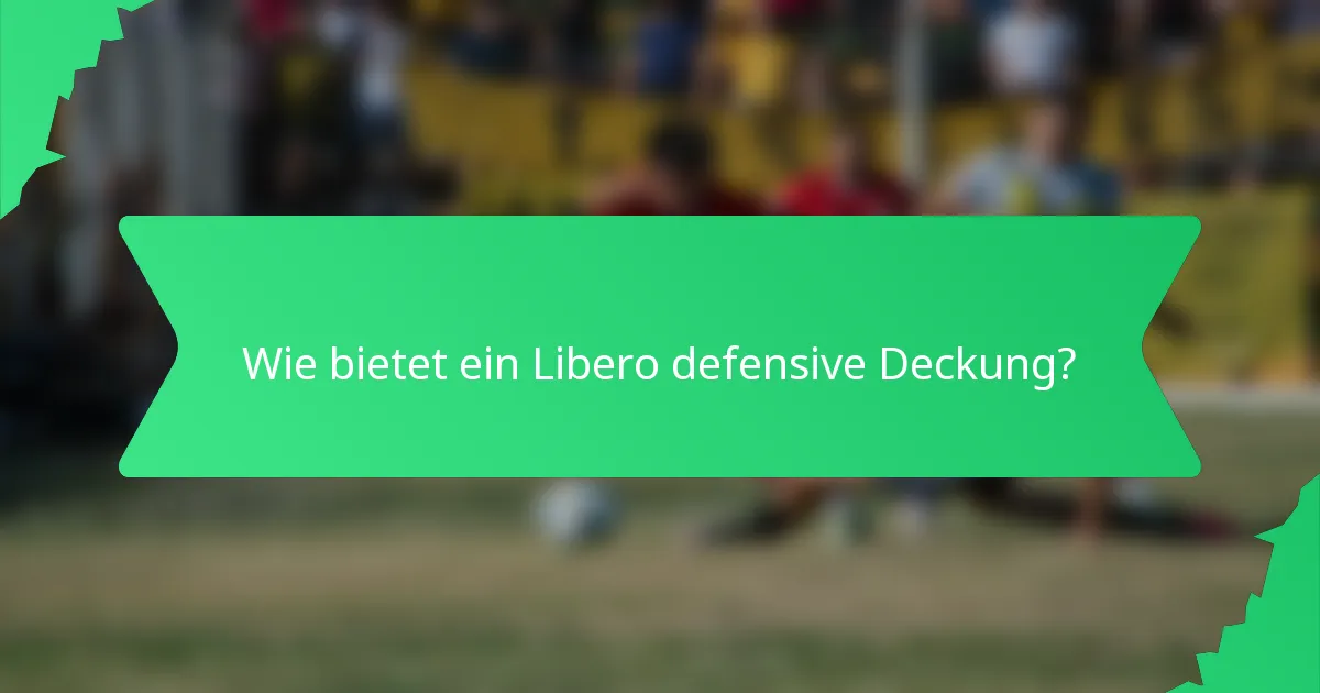 Wie bietet ein Libero defensive Deckung?