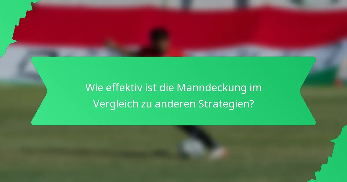 Wie effektiv ist die Manndeckung im Vergleich zu anderen Strategien?