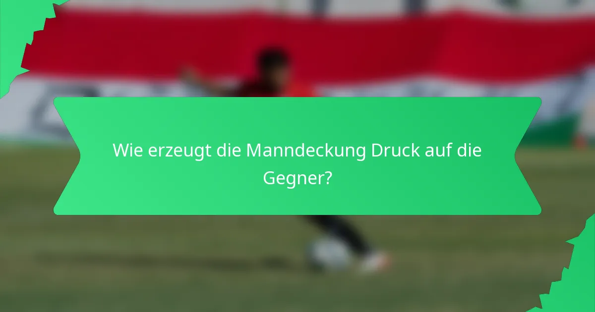 Wie erzeugt die Manndeckung Druck auf die Gegner?