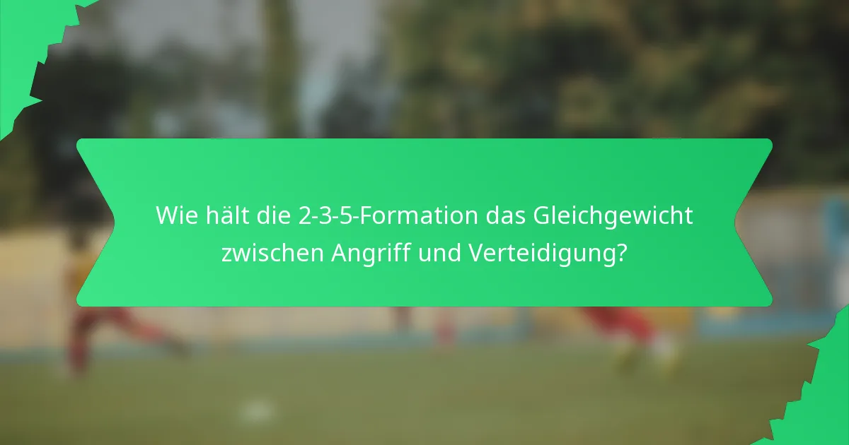 Wie hält die 2-3-5-Formation das Gleichgewicht zwischen Angriff und Verteidigung?