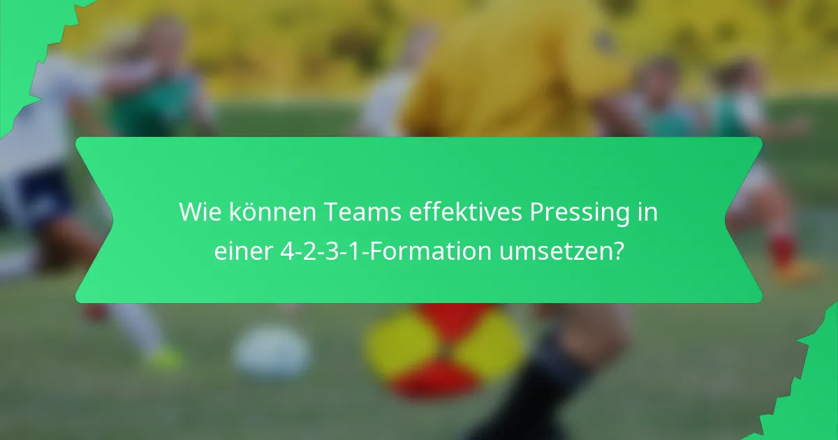 Wie können Teams effektives Pressing in einer 4-2-3-1-Formation umsetzen?