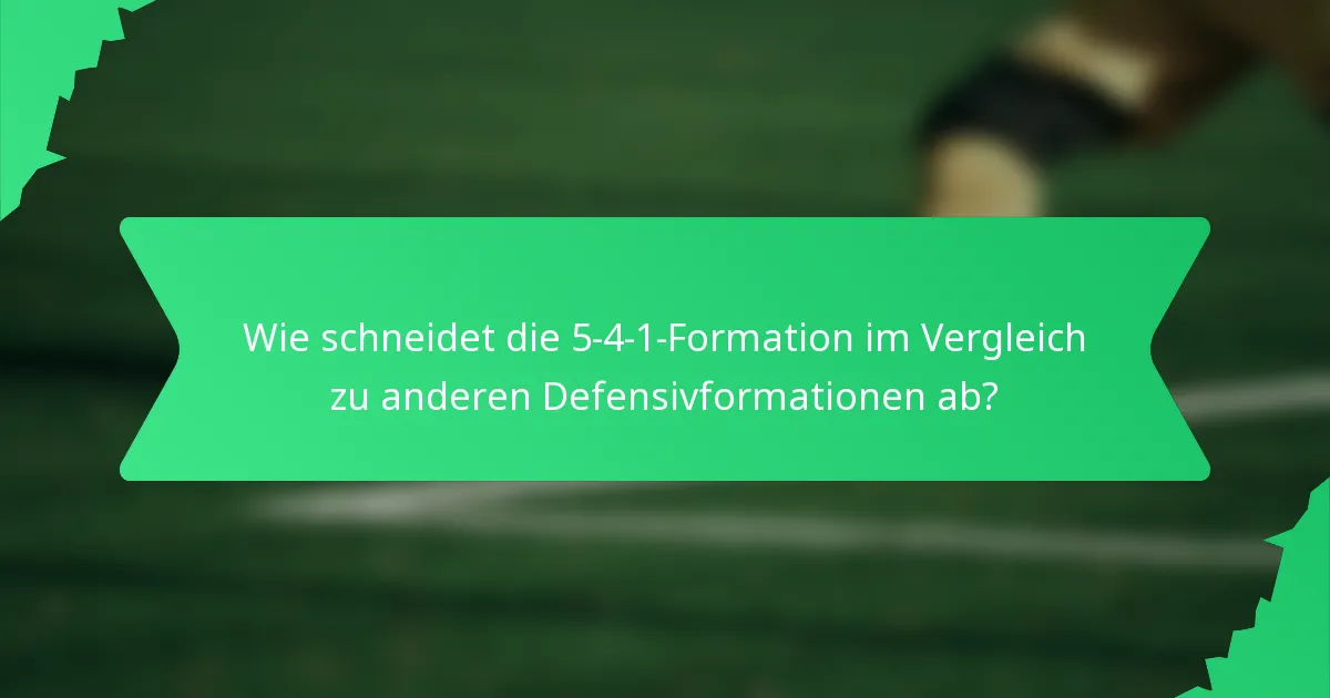 Wie schneidet die 5-4-1-Formation im Vergleich zu anderen Defensivformationen ab?