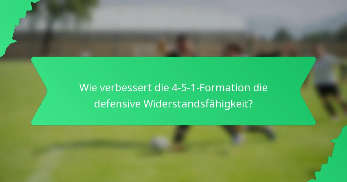 Wie verbessert die 4-5-1-Formation die defensive Widerstandsfähigkeit?