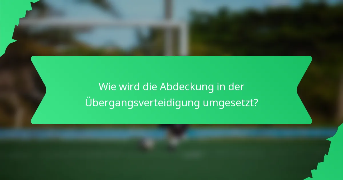 Wie wird die Abdeckung in der Übergangsverteidigung umgesetzt?
